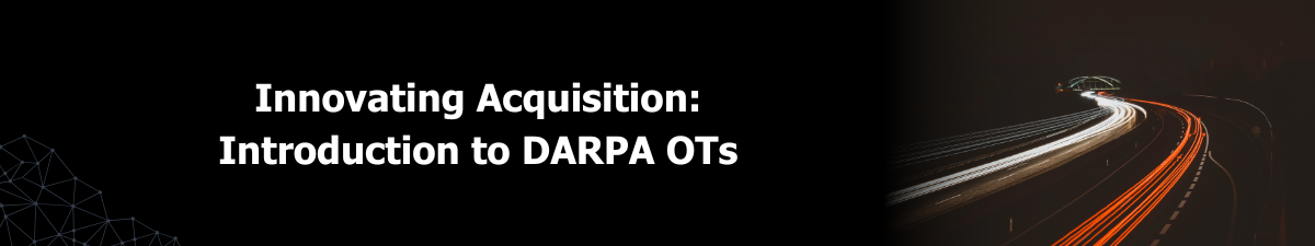 Innovating Acquisition: Introduction to DARPA Other Transactions (OTs)